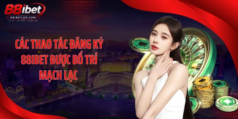 Đăng Ký 88IBET Các thao tác đăng ký 88IBET được bố trí mạch lạc