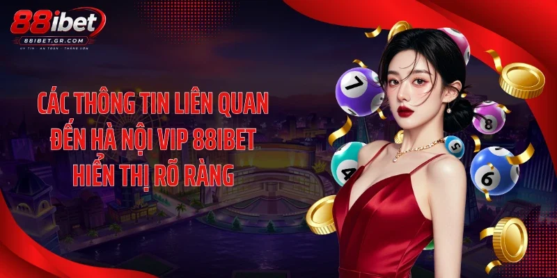 Các thông tin liên quan đến Hà Nội Vip 88IBET hiển thị rõ ràng