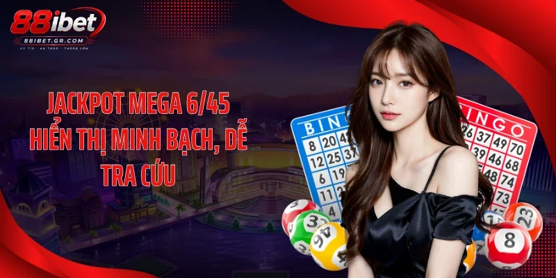 Jackpot Mega 6/45 hiển thị minh bạch, dễ tra cứu