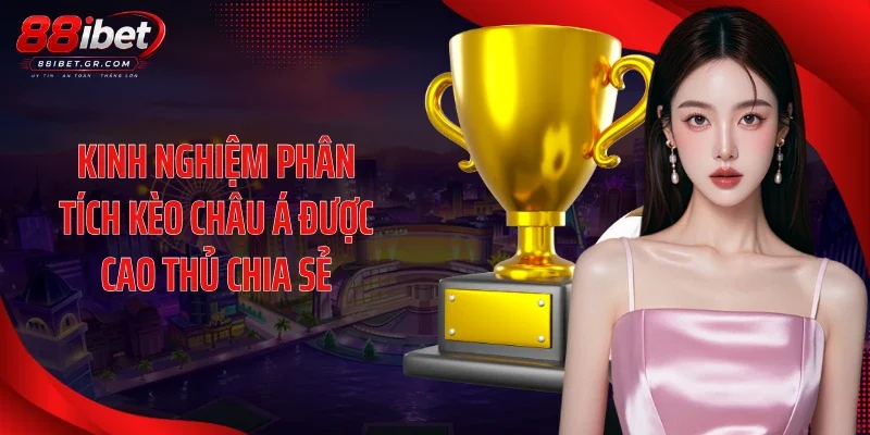 Kinh nghiệm phân tích kèo châu Á được cao thủ chia sẻ