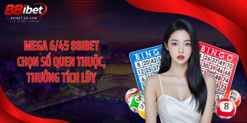 Mega 6/45 88IBET chọn số quen thuộc, thưởng tích lũy