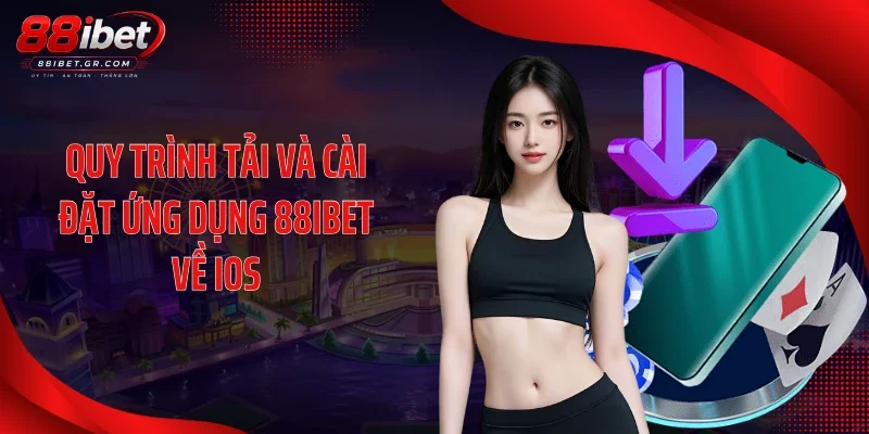Quy trình tải và cài đặt ứng dụng 88IBET về ios