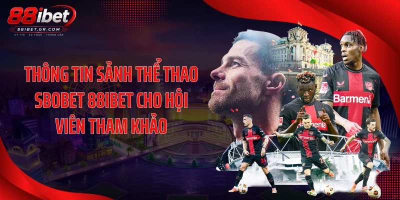 SBOBET 88IBET Tăng Sức Hút Với Giao Diện Live Ấn Tượng Thông tin sảnh thể thao SBOBET 88IBET cho hội viên tham khảo