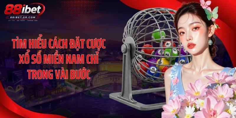 Tìm hiểu cách đặt cược xổ số miền Nam chỉ trong vài bước