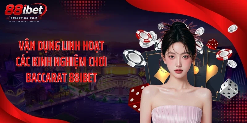 Baccarat 88IBET - Nhịp Chia Bài Cực Cuốn, Hút Mọi Dân Chơi Vận dụng linh hoạt các kinh nghiệm chơi baccarat 88IBET
